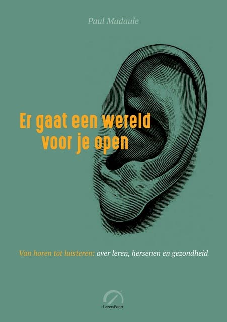 Er gaat een wereld voor je open: Van horen tot luisteren: over leren, hersenen en gezondheid – omslag van het luisterboek van Paul Madaule