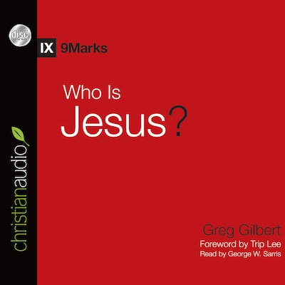Who is Jesus? – omslag van het luisterboek van Greg Gilbert, George W. Sarris