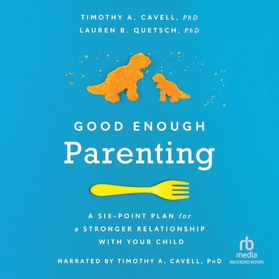 Good Enough Parenting – omslag til lydbogen af Dr. Timothy A. Cavell, PhD, Lauren B. Quetsch
