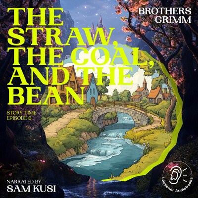 The Straw, the Coal, and the Bean (Story Time, Episode 6) – omslag til lydbogen af Brothers Grimm