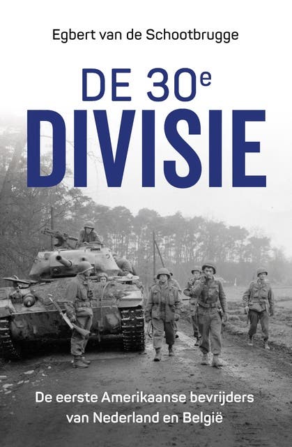 De 30e divisie: De eerste Amerikaanse bevrijders van Nederland en België