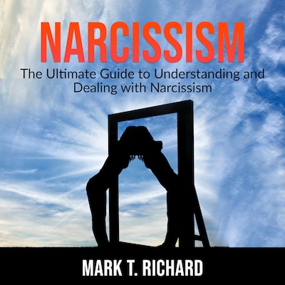 Narcissism: The Ultimate Guide to Understanding and Dealing with Narcissism