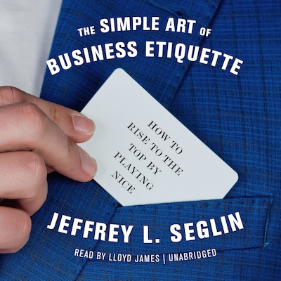 The Simple Art of Business Etiquette – omslag til lydbogen af Jeffrey L. Seglin