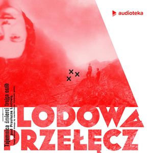 Lodowa Przełęcz – okładka audiobooka, autor Franciszek Berbeka, Katarzyna Gondek, Katarzyna Szczerba, Maciej Wirmański, Marcelina Polak, Piotr Stefański