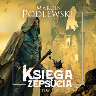 Księga zepsucia. Tom 1 – okładka audiobooka, autor Marcin Podlewski