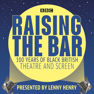 Raising the Bar: 100 Years of Black British Theatre and Screen – omslag til lydbogen af Lenny Henry