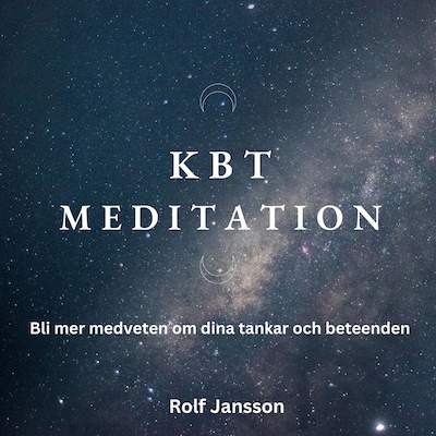 KBT-meditation: Lär dig förändra negativa tankemönster