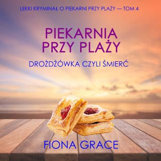 Piekarnia przy plaży: Drożdżówka czyli śmierć (Lekki kryminał o piekarni przy plaży — Tom 4)