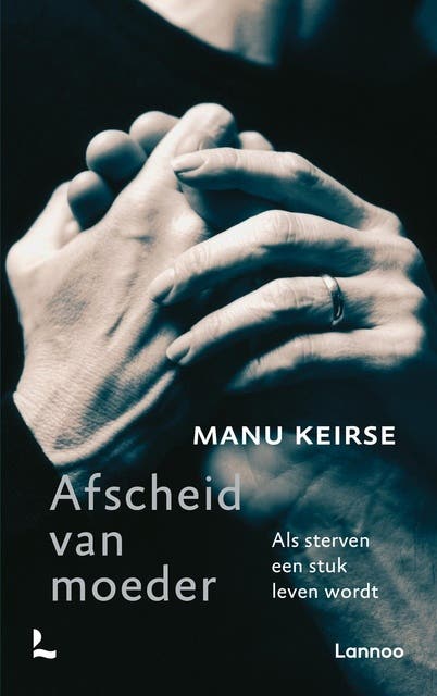 Afscheid van moeder: Als sterven een stuk leven wordt