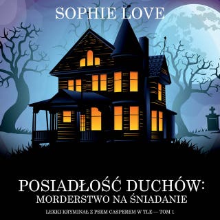 Posiadłość duchów: Morderstwo na śniadanie (Lekki kryminał z psem Casperem w tle — Tom 1) – okładka audiobooka, autor Sophie Love