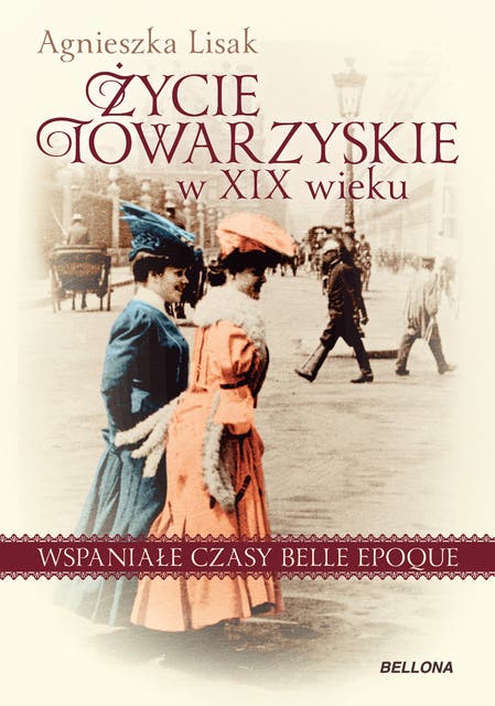 Życie towarzyskie w XIX wieku: Wspaniałe czasy belle epoque