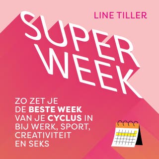 Superweek: Zo zet je de beste week van je cyclus in bij werk, sport, creativiteit en seks – omslag van het luisterboek van Line Tiller