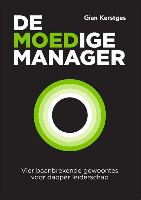 De moedige manager: Vier baanbrekende gewoontes voor dapper leiderschap