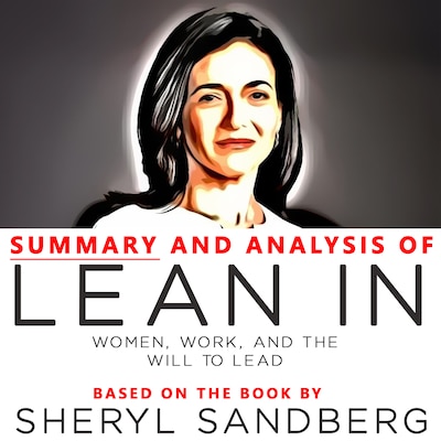 Summary and Analysis of Lean In: Women, Work, and the Will to Lead: Based on the Book