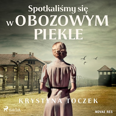 Spotkaliśmy się w obozowym piekle – okładka audiobooka, autor Krystyna Toczek