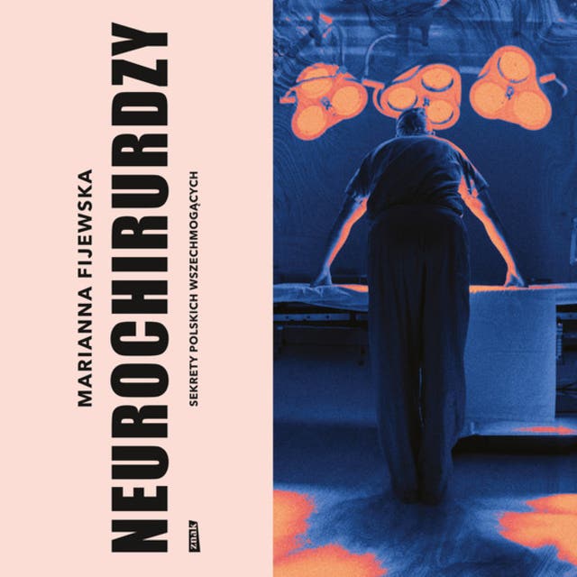 Neurochirurdzy: Sekrety polskich wszechmogących – okładka audiobooka, autor Marianna Fijewska