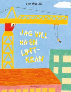 Jag vill ha en lyftkran – omslag till ljudboken av Ebba Forslind