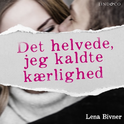 Det helvede, jeg kaldte kærlighed: En sand historie – omslag til lydbogen af Lena Bivner