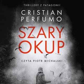 Szary okup: Thrillery z Patagonii – okładka audiobooka, autor Cristian Perfumo
