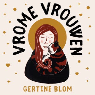Vrome vrouwen: Verrassende verhalen over heiligen en herrieschoppers – omslag van het luisterboek van Gertine Blom