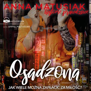 Osadzona: Historie prawdziwe – okładka audiobooka, autor Anna Matusiak