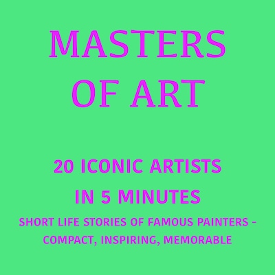 Masters of Art – 20 Iconic Artists in 5 Minutes – omslag til lydbogen af 5 Minutes, 5 Minute Biographies, George Fritsche