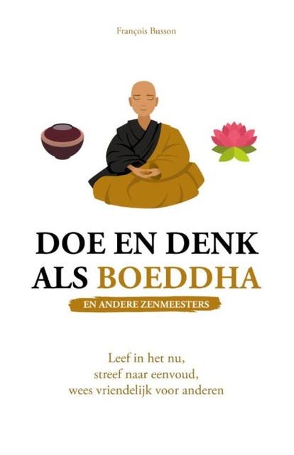 Doe en denk als Boeddha en andere zenmeesters: Leef in het nu, streef naar eenvoud, wees vriendelijk voor anderen – omslag van het luisterboek van François Busson