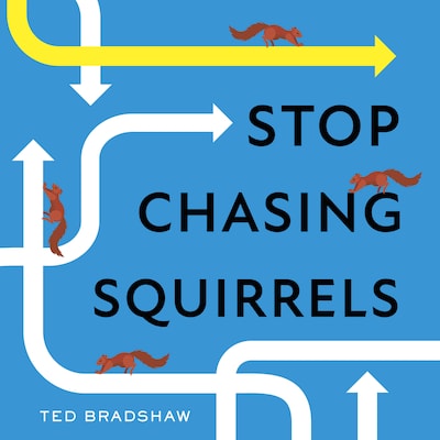 Stop Chasing Squirrels – omslag van het luisterboek van Ted Bradshaw