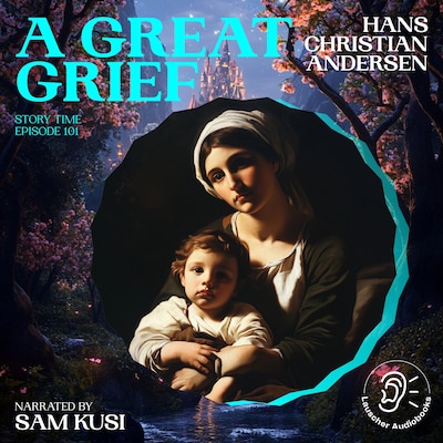 A Great Grief (Story Time, Episode 101) – omslag til lydbogen af Hans Christian Andersen