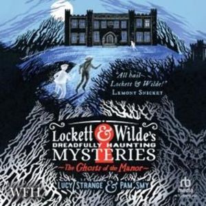 Lockett & Wilde's Dreadfully Haunting Mysteries: The Ghosts of the Manor – okładka audiobooka, autor Lucy Strange, Pam Smy