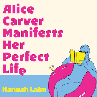 Alice Carver Manifests Her Perfect Life – omslag til lydbogen af Hannah Lake