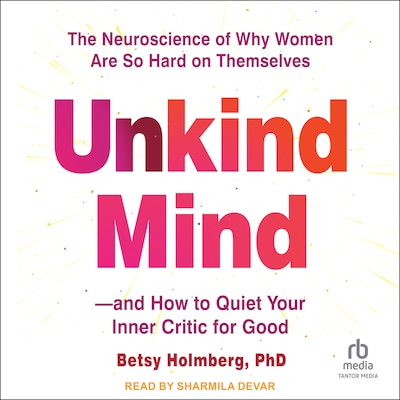 Unkind Mind – omslag til lydbogen af Betsy Holmberg, PhD