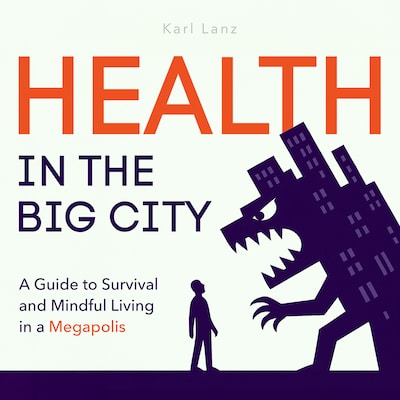 Health in the Big City - A Guide to Survival and Mindful Living in a Megapolis (Unabridged) – omslag van het luisterboek van Karl Lanz