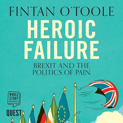 Heroic Failure: Brexit and the Politics of Pain – omslag til lydbogen af Fintan O'Toole