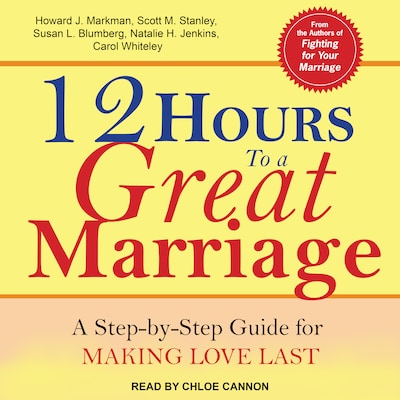 12 Hours to a Great Marriage – omslag til lydbogen af Howard J. Markman, Scott M. Stanley, Susan L. Blumberg