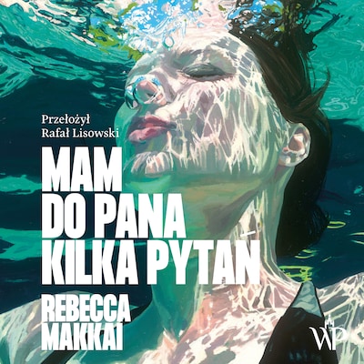 Mam do pana kilka pytań – okładka audiobooka, autor Rebecca Makkai
