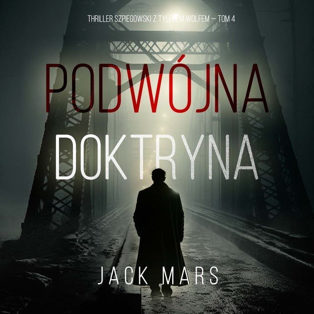 Podwójna doktryna (Thriller szpiegowski z Tylerem Wolfem — Tom 4)