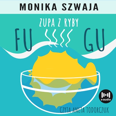 Zupa z ryby fugu – okładka audiobooka, autor Monika Szwaja