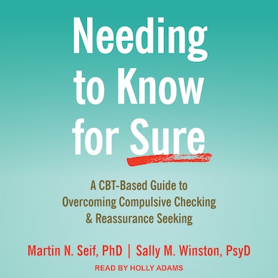 Needing to Know for Sure – omslag til lydbogen af Martin N. Seif, PhD, Sally M. Winston, PsyD