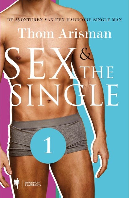 Sex & The Single: de avonturen van een hardcore single man – omslag van het luisterboek van Thom Arisman