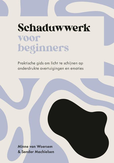 Schaduwwerk voor beginners: Praktische gids om licht te schijnen op onderdrukte overtuigingen en emoties – omslag van het luisterboek van Minne van Woersem,Sander Machielsen