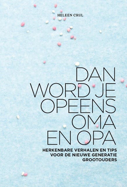 Dan word je opeens opa en oma: herkenbare verhalen en tips voor de nieuwe generatie grootouders – omslag van het luisterboek van Heleen Crul