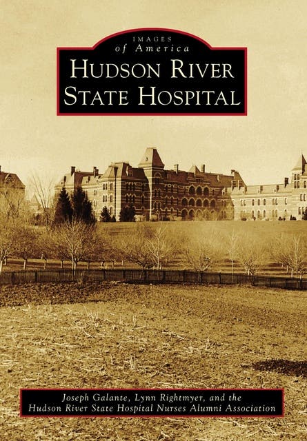 Hudson River State Hospital – omslag til lydbogen af Joseph Galante, Lynn Rightmyer, The Hudson River State Hospital Nurses Alumni Association