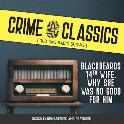 Crime Classics: Blackbeards 14th Wife. Why She Was No Good For Him – omslag til lydbogen af Elliot Lewis