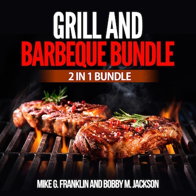 Grill and Barbeque Bundle: 2 in 1 Bundle, How To Grill, Grill – omslag van het luisterboek van Mike G. Franklin and Bobby M. Jackson
