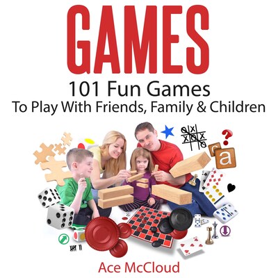 Games: 101 Fun Games To Play With Friends, Family & Children – omslag til lydbogen af Ace McCloud