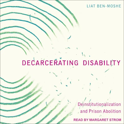 Decarcerating Disability – omslag til lydbogen af Liat Ben-Moshe