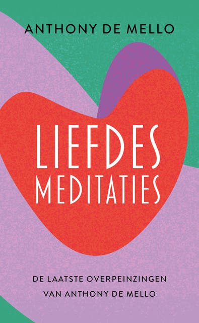 Liefdesmeditaties: De laatste overpeinzingen van Anthony de Mello