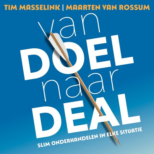 Van doel naar deal: Slim onderhandelen in elke situatie – omslag van het luisterboek van Maarten Van Rossem, Tim Masselink, Maarten Van Rossum