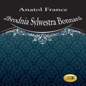 Zbrodnia Sylwestra Bonnard – okładka audiobooka, autor Anatol France